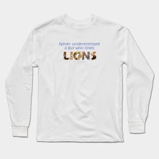 Never underestimate a guy who loves lions - wildlife oil painting word art Long Sleeve T-Shirt